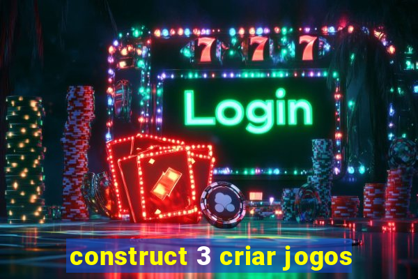 construct 3 criar jogos